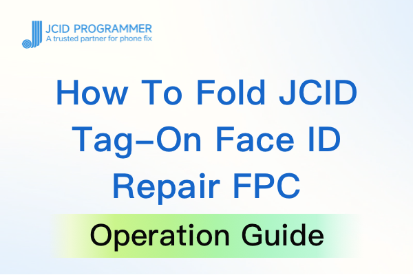 How To Fold JCID Tag-On Face ID Repair FPC