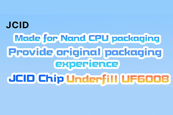 JCID Chip Underfill UF6008 is Coming!